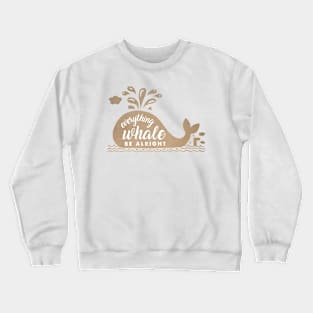 Everything Whale Be Alright Crewneck Sweatshirt